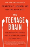 The Teenage Brain: A Neuroscientist&#039;s Survival Guide to Raising Adolescents and Young Adults