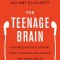 The Teenage Brain: A Neuroscientist&#039;s Survival Guide to Raising Adolescents and Young Adults