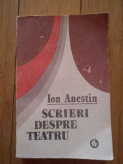 Scrieri Despre Teatru - Ion Anestin ,298318 foto
