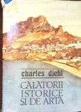 Calatorii Istorice si de Arta - Charles Diehl, 1984, Editura Sport-Turism, Carte Istorie, Limba Romana, Hardcover