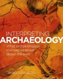 Interpreting Archaeology: What Archaeological Discoveries Reveal about the Past