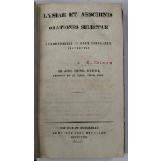 LYSIAE ETY AESCHINIS , ORATIONES SELECTAE , COMMENTARIIS IN USUM SCHOLARUM INSTRUCTAE A DR. JOH. HENR. BREMI , 1826
