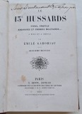 &Eacute;mile Gaboriau &ndash; Le 15e Hussards &ndash; E. Dentu Paris 1867 &ndash; carte militară franceză, legătură de epocă