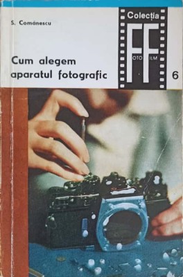 CUM ALEGEM APARATUL FOTOGRAFIC-S. COMANESCU-226325 foto