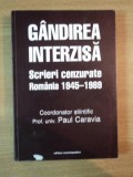 GANDIREA INTERZISA . SCRIERI CENZURATE . ROMANIA 1945-1989 de PAUL CARAVIA , 2000