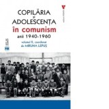 Copilaria si adolescenta in comunism, anii 1940-1960. Volumul 2 - Miruna Lepus