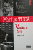 Verde-n fata (Interviuri) &ndash; Marius Tuca