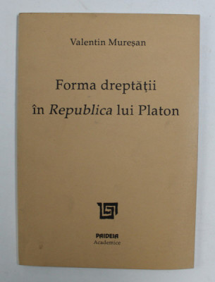 Forma dreptatii in Republica lui Platon Valentin Muresan foto