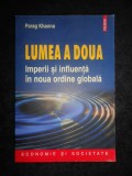 Parag Khanna - Lumea a doua. Imperii si influenta in noua ordine globala