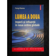 Parag Khanna - Lumea a doua. Imperii si influenta in noua ordine globala