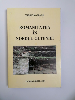 OLTENIA, VASILE MARINOIU- ROMANITATEA IN NORDUL OLTENIEI, CRAIOVA, 2004 foto
