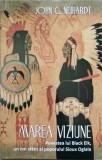 MAREA VIZIUNE. POVESTEA LUI BLACK ELK, UN OM SFANT AL POPORULUI SIOUX OGLALA-JOHN G. NEIHARDT-237365
