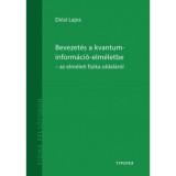 Bevezet&eacute;s a kvantuminform&aacute;ci&oacute;-elm&eacute;letbe - Az elm&eacute;leti fizika oldal&aacute;r&oacute;l - Di&oacute;si Lajos