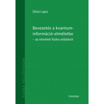 Bevezet&amp;eacute;s a kvantuminform&amp;aacute;ci&amp;oacute;-elm&amp;eacute;letbe - Az elm&amp;eacute;leti fizika oldal&amp;aacute;r&amp;oacute;l - Di&amp;oacute;si Lajos foto