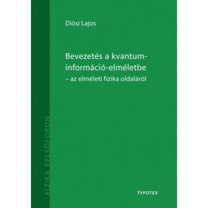 Bevezet&eacute;s a kvantuminform&aacute;ci&oacute;-elm&eacute;letbe - Az elm&eacute;leti fizika oldal&aacute;r&oacute;l - Di&oacute;si Lajos
