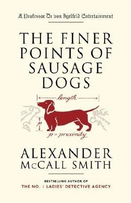 The Finer Points of Sausage Dogs: A Professor Dr Von Igelfeld Entertainment Novel (2)