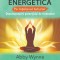 Vindecarea energetica pe intelesul tuturor. Descatuseaza-ti potentialul de vindecator - Prestige