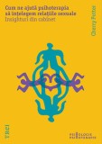 Cum ne ajuta psihoterapia sa intelegem relatiile sexuale - Cherry Potter - Editura Trei