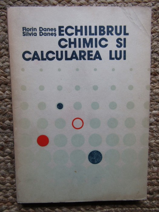 ECHILIBRUL CHIMIC SI CALCULAREA LUI de FLORIN DANES/ SILVIA DANES