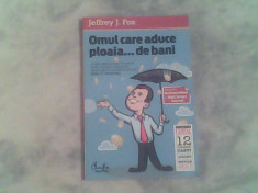 Omul care aduce ploaia...de bani-Jeffrey J.Fox foto