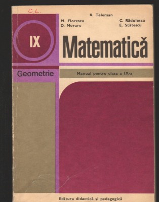 C8869 MATEMATICA, GEOMETRIE, MANUAL PENTRU CLASA a IX- a - K. TELEMAN, FLORESCU foto