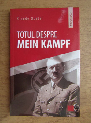 Claude Quetel - Totul despre Mein Kampf foto