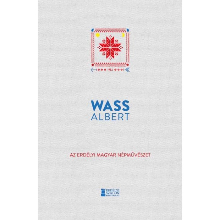Az erd&eacute;lyi magyar n&eacute;pműv&eacute;szet - Wass Albert