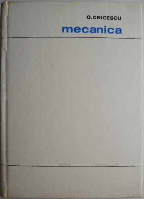 Mecanica &amp;ndash; O. Onicescu foto