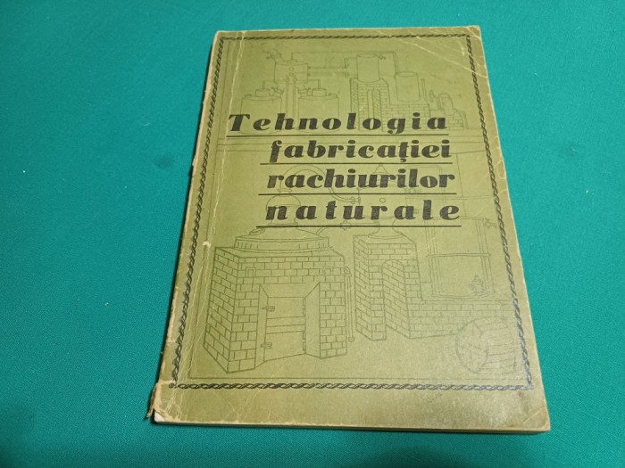 TEHNOLOGIA FABRICAȚIEI RACHIURILOR NATURALE *GHEORGHE STĂNCULESCU / 1969 *04