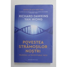 POVESTEA STRAMOSILOR NOSTRI - PELERINAJ LA INCEPUTURILE VIETII de RICHARD DAWKINS si YAN WONG , 2022
