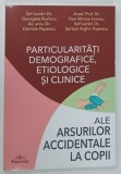 PARTICULARITATI DEMOGRAFICE , ETIOLOGICE SI CLINICE ALE ARSURILOR ACCIDENTALE LA COPII de GEORGETA BURLACU ... SERBAN ARGHIR POPESCU , 2023