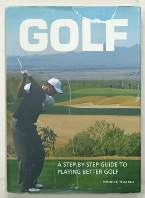 GOLF , A STEP - BY - STEP GUIDE TO PLAYING BETTER GOLF by ROB BLUCK and TESSA PAUL , 2010 foto