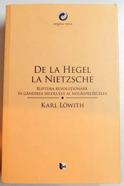 DE LA HEGEL LA NIETZSCHE , RUPTURA REVOLUTIONARA IN GANDIREA SECOLULUI AL NOUASPREZECELEA , 2013