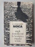 Constantin Noica - Simple introduceri la bunătatea timpului nostru, 1992, 264 pg