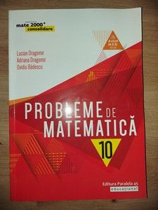 Probleme de matematica clasa a 10-a - Lucian Dragomir, Adriana Dragomir foto
