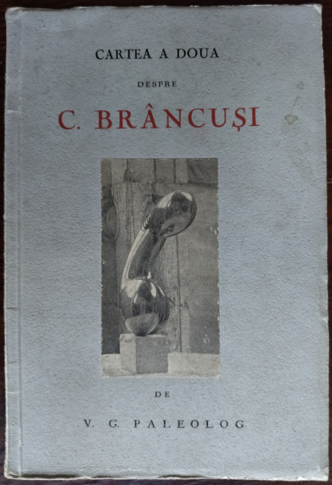 CARTEA A DOUA DESPRE CONSTANTIN BRANCUSI DE V. G. PALEOLOG (RAMURI/CRAIOVA 1944)