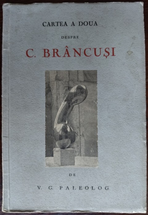 CARTEA A DOUA DESPRE CONSTANTIN BRANCUSI DE V. G. PALEOLOG (RAMURI/CRAIOVA 1944)