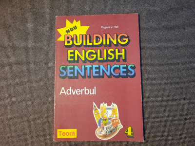 Eugene J. Hall - Building English Sentences - Adverbul (Editura Teora, 1996) foto