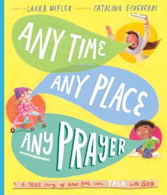 Any Time, Any Place, Any Prayer: A True Story of How You Can Talk with God