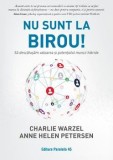 Nu sunt la birou! Sa descatusam valoarea si potentialul muncii hibride/Charlie Warzel, Anne Helen Petersen