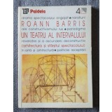 Roann Barris - Un teatru al intervalului: arhitectura şi sf&acirc;rşitul spectacolului