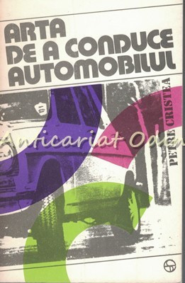 Arta De A Conduce Automobilul - Petre Cristea foto