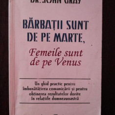BARBATII SUNT DE PE MARTE, FEMEILE SUNT DE PE VENUS - John Gray - 1998, 221 p.