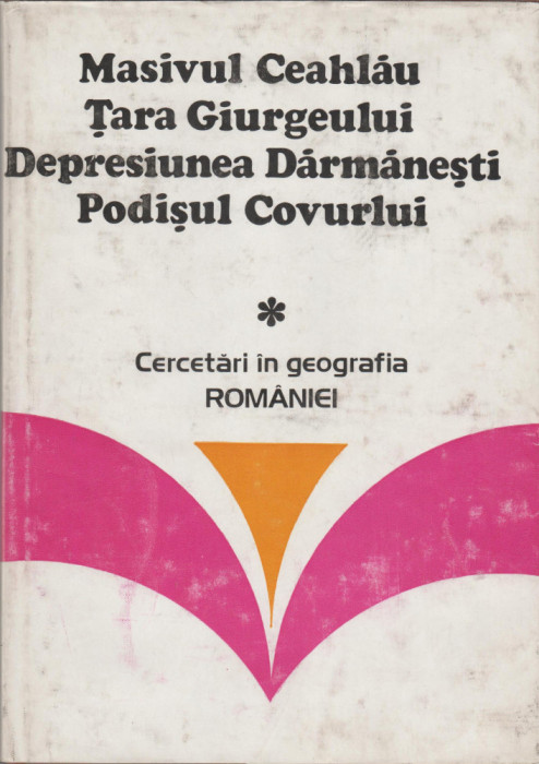 Masivul Ceahlau. Tara Giurgeului. Depresiunea Darmanesti. Podisul Covurlui