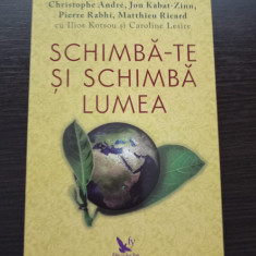 Schimba-te si schimba lumea - Cristophe Andre, Jon Kabat-Zinn, Pierre Rabhi...