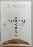 ANCORA VESNICIEI de Dr. CASIAN CRACIUN , EPISCOPUL DUNARII DE JOS , 2000, PREZINTA HALOURI DE APA *