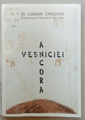 ANCORA VESNICIEI de Dr. CASIAN CRACIUN , EPISCOPUL DUNARII DE JOS , 2000, PREZINTA HALOURI DE APA *