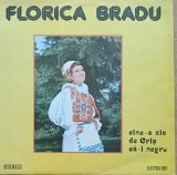 Disc Vinil Florica Bradu - Cine-o Zis De Criș Că-i Negru -Electrecord Cat: ST-EPE 01574