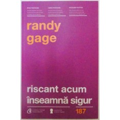 RISCANT ACUM INSEAMNA SIGUR de RANDY GAGE, 2016