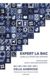 Expert la BAC. Limba si literatura romana. Ghid complet pentru rezolvarea subiectelor - Delia Ambrosie